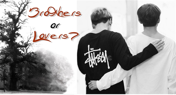 Fanfic / Fanfiction Brothers or Lovers?