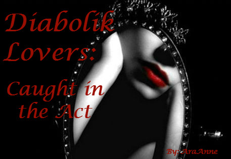 Fanfic / Fanfiction Diabolik Lovers: Caught in the Act
