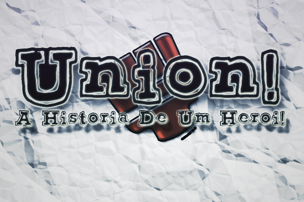 Fanfic / Fanfiction Union! - A Historia De Um Herói!