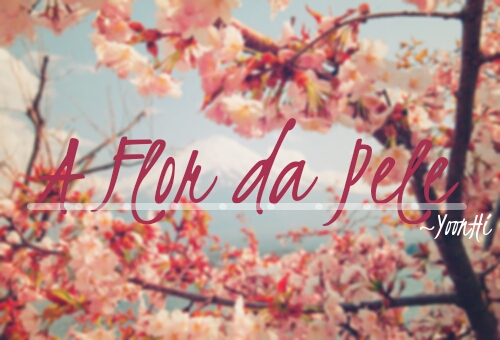 Fanfic / Fanfiction A Flor da Pele