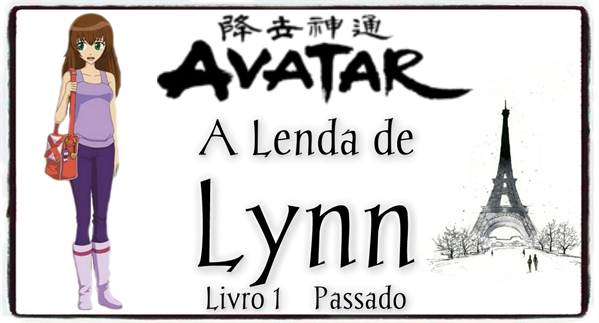 Fanfic / Fanfiction Avatar a Lenda De Lynn- Livro 01- Passado
