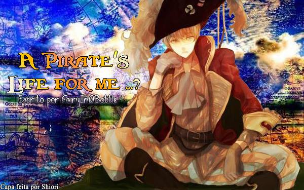Fanfic / Fanfiction A pirates life for me...?