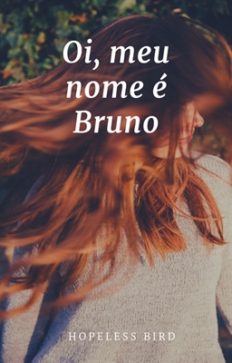 História Oi meu nome é Bruno História escrita por queenmaeve Spirit Fanfics e Histórias