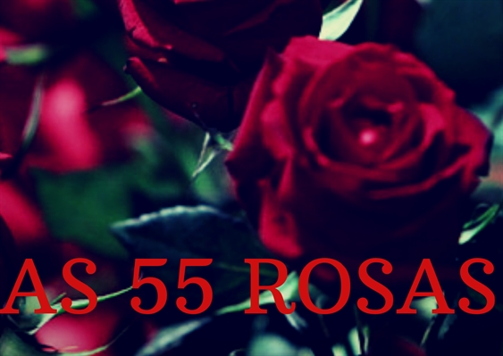 Fanfic / Fanfiction As 55 Rosas