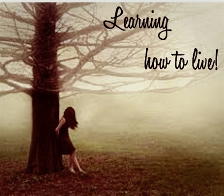 Fanfic / Fanfiction Learning how to live!