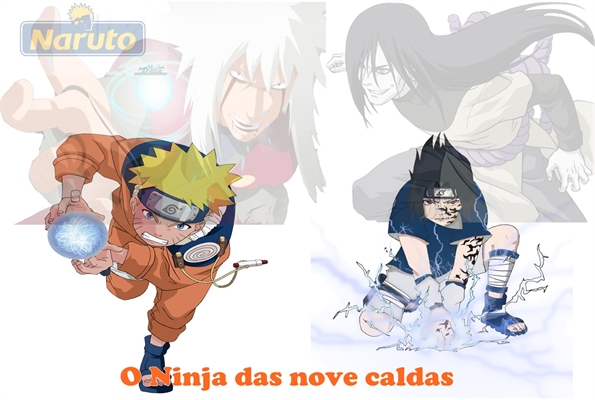 História O Ninja Das Nove Caldas Seu Nome é Uzumaki Naruto História Escrita Por Brazil 5105