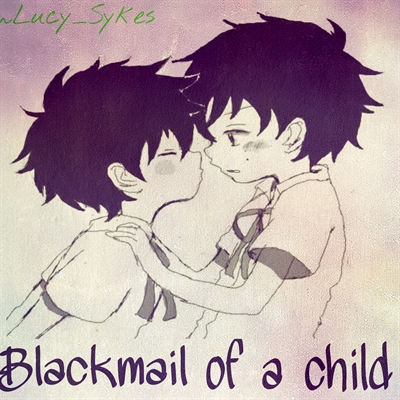 Fanfic / Fanfiction Blackmail Of a Child.