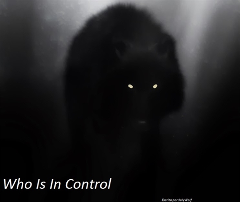 Fanfic / Fanfiction Who Is In Control.