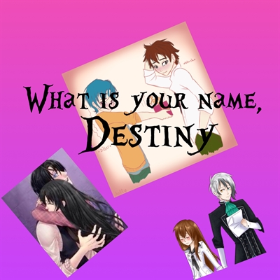 Fanfic / Fanfiction What is your name, Destiny?
