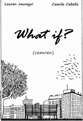 Fanfic / Fanfiction What if- Camren