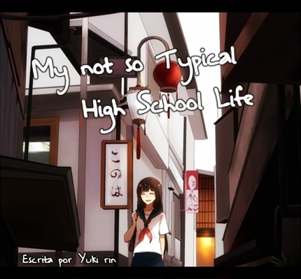 Fanfic / Fanfiction My not so Typical High School Life
