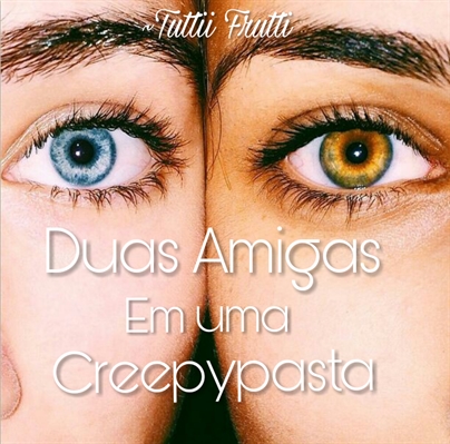 Fanfic / Fanfiction Duas Amigas Em uma Creepypasta