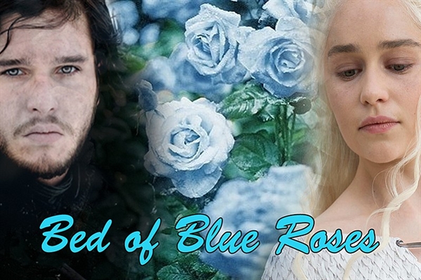 Fanfic / Fanfiction Bed Of Blue Roses - DaenerysTargaryenJon Snow