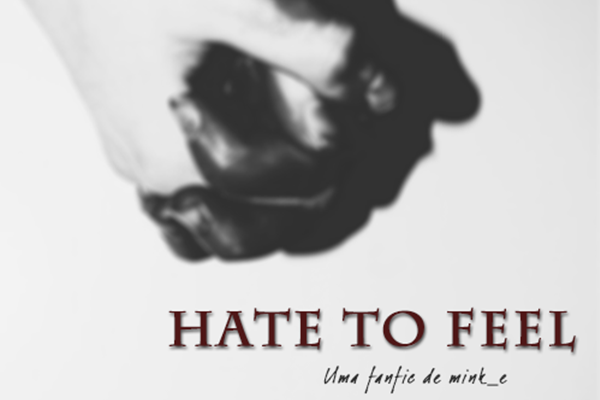 Fanfic / Fanfiction Hate To Feel