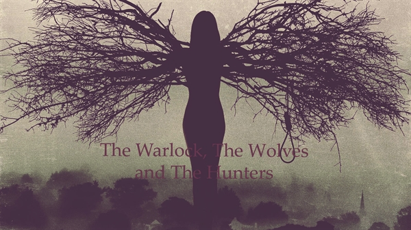 Fanfic / Fanfiction The Warlock, The Wolves and The Hunters