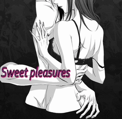 Fanfic / Fanfiction Sweet pleasures