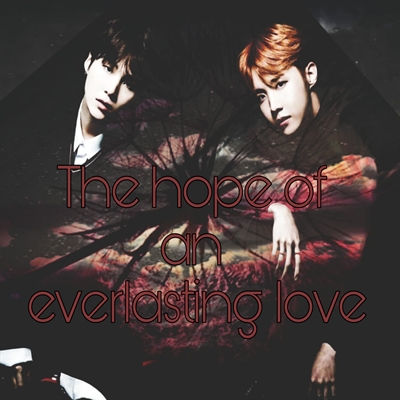 Fanfic / Fanfiction The Hope Of An Everlasting Love