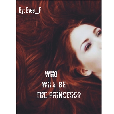 Fanfic / Fanfiction Who Will Be The Princess?