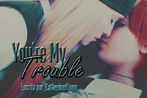 Fanfic / Fanfiction You're My Trouble