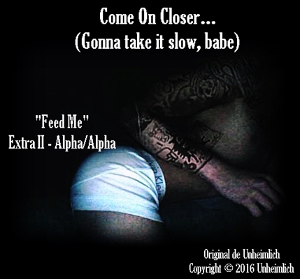 Fanfic / Fanfiction Come On Closer... ("Feed Me" - Extra AlphaAlpha)