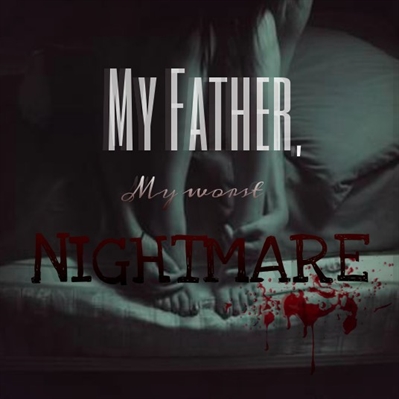 Fanfic / Fanfiction My Father, My Worst Nightmare