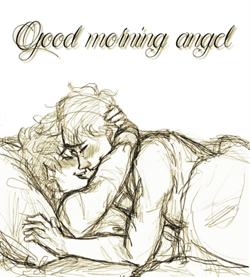 Fanfic / Fanfiction Good morning angel...