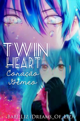 Fanfic / Fanfiction Twin Heart - "Coracão Gêmeo"