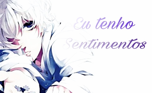 Fanfic / Fanfiction Eu tenho sentimentos!