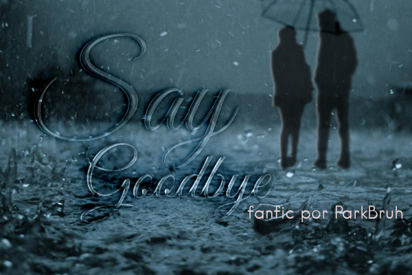 Fanfic / Fanfiction Say Goodbye