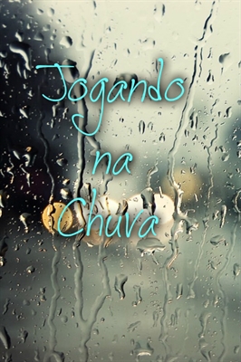 Fanfic / Fanfiction Jogando na Chuva