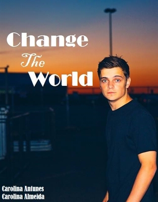 Fanfic / Fanfiction Change the world (Martin Garrix Fanfic)