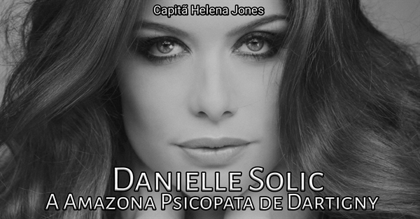 Fanfic / Fanfiction Danielle Solic: A Amazona Psicopata de Dartigny