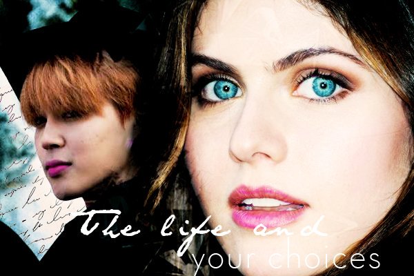Fanfic / Fanfiction The Life And Your Choices