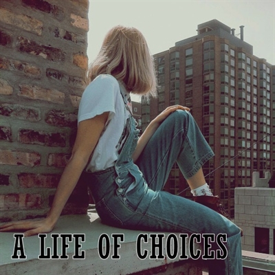 Fanfic / Fanfiction A Life of Choices