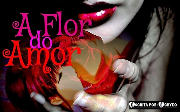 Fanfic / Fanfiction A Flor do Amor