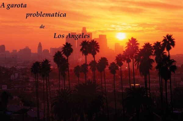 Fanfic / Fanfiction A garota problematica de Los Angeles