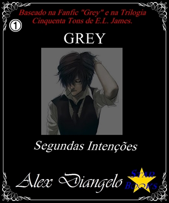 Fanfic / Fanfiction GREY: Segundas Intenções (Reformulação de Verdades Secretas)