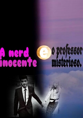 Fanfic / Fanfiction A nerd inocente e o professor misterioso.