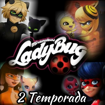 Fanfic / Fanfiction Miraculous Ladybug- 2 Temporada