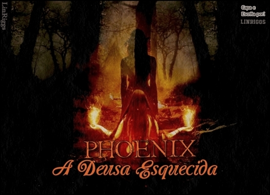 Fanfic / Fanfiction Phoenix: A Deusa Esquecida