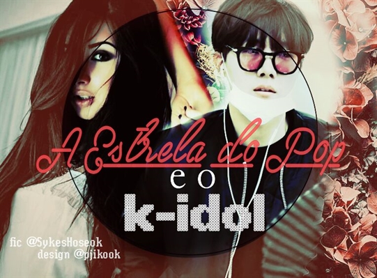 Fanfic / Fanfiction A Estrela do pop e o K-Idol♡