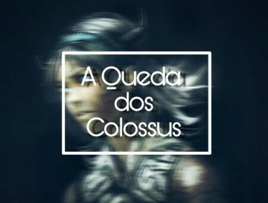 Fanfic / Fanfiction A Queda dos Colossus