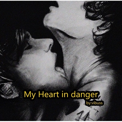 Fanfic / Fanfiction My Heart In Danger