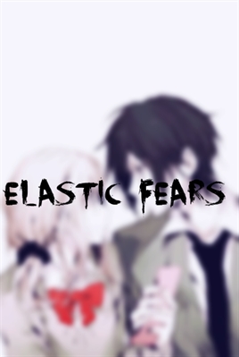 Fanfic / Fanfiction Elastic Fears
