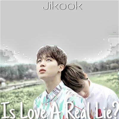 Fanfic / Fanfiction Is love a real lie?|Jikook