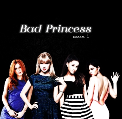 Fanfic / Fanfiction Bad Princess - Temporada 1