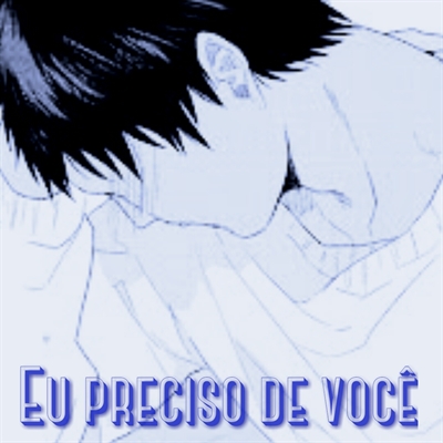 Fanfic / Fanfiction Eu preciso de você