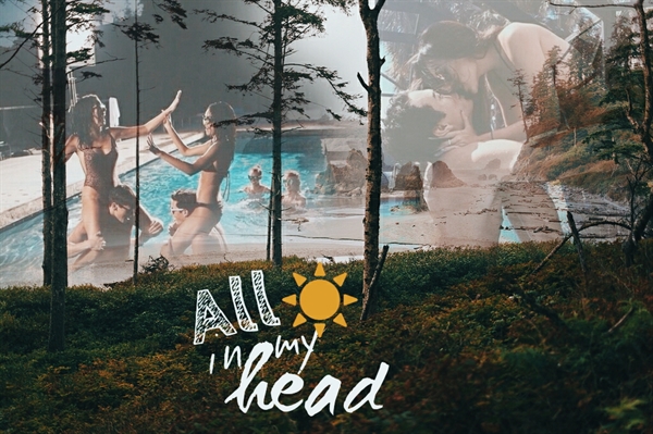 Fanfic / Fanfiction All In My Head (Summer love history)
