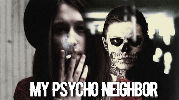Fanfic / Fanfiction My psycho neighbor
