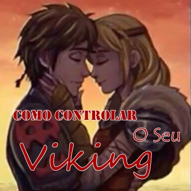 Fanfic / Fanfiction Como Controlar O Seu Viking